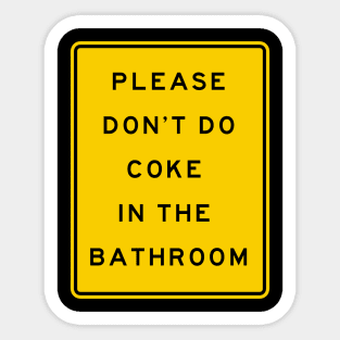 please don't do coke in the bathroom Sticker